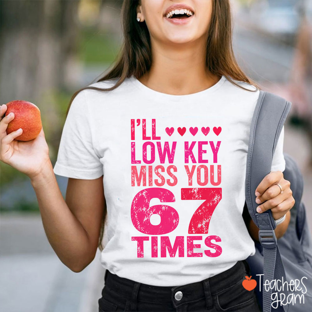 I Will Low Key Miss You Six Seven Times Teacher T-Shirt