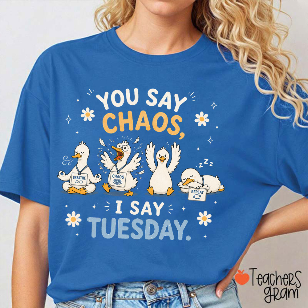 You Say Chaos I Say Tuesday Teacher T-Shirt