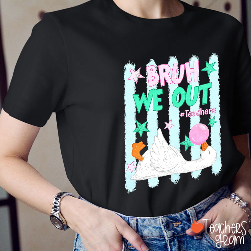Bruh We Out Teachers Silly Goose Teacher T-Shirt