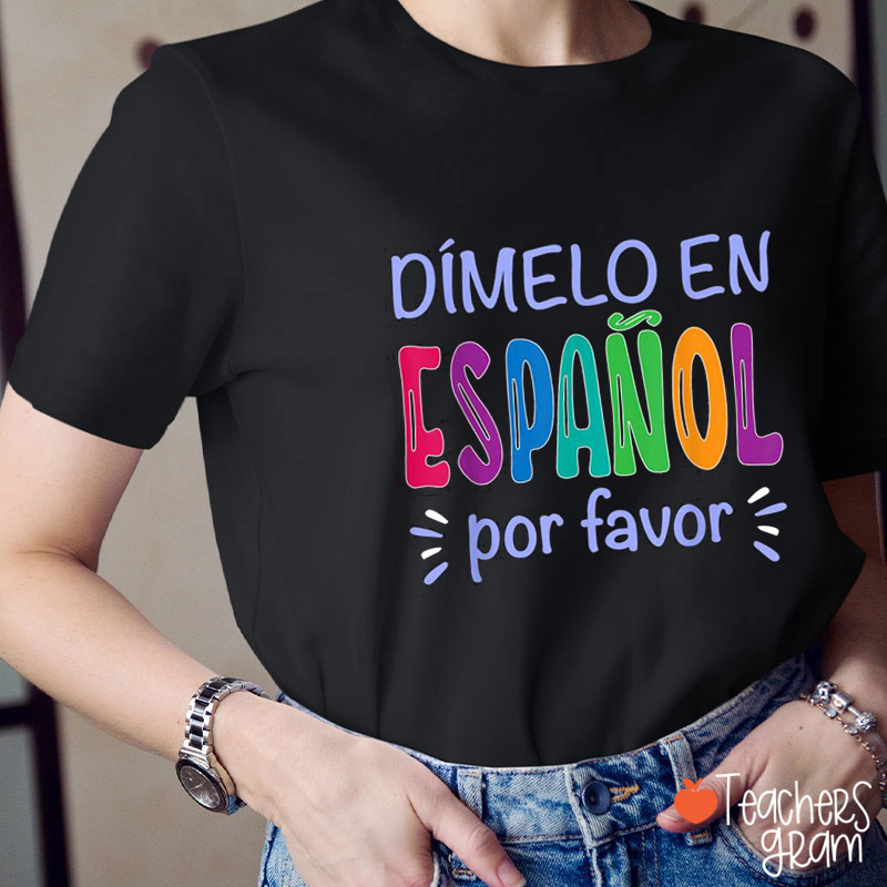 Dimelo En Español Por Favor Spanish Teacher T-Shirt