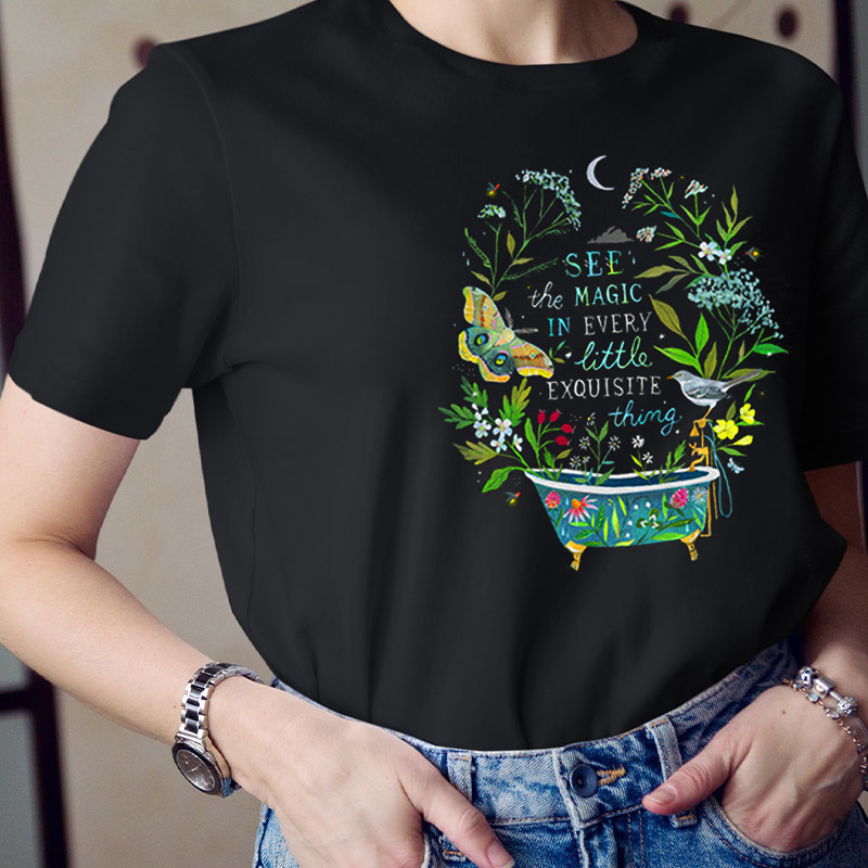 See The Magic In Every Little Exquisite Thing Teacher T-Shirt