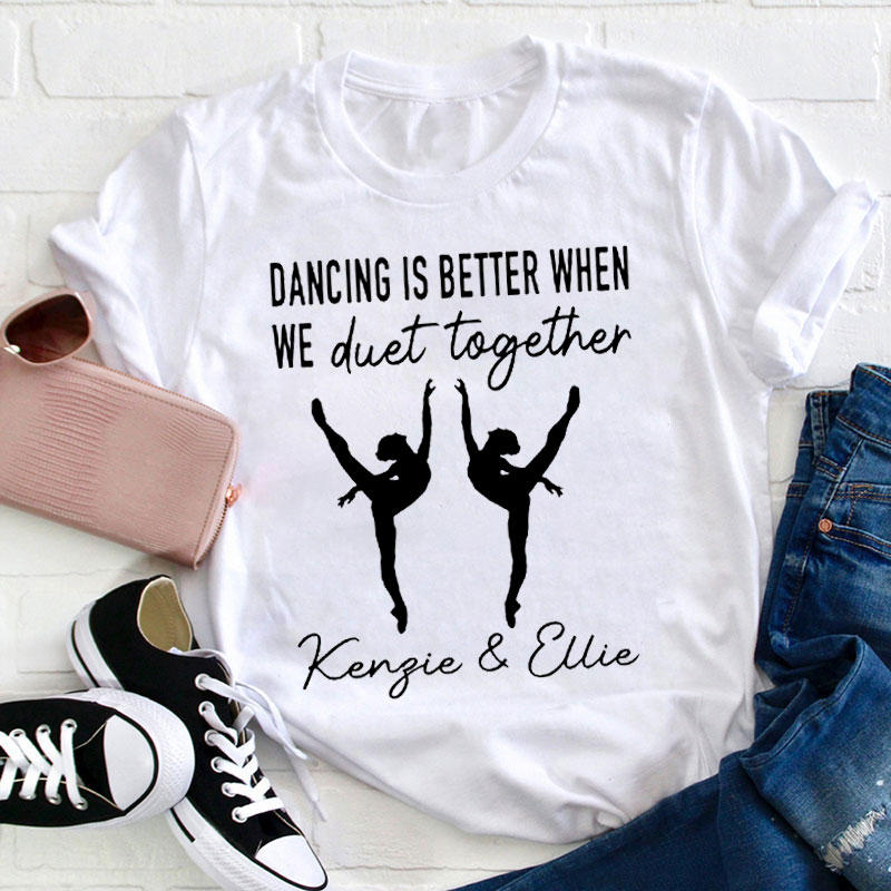 Personalized Dancing Is Better When We Together Teacher T-Shirt
