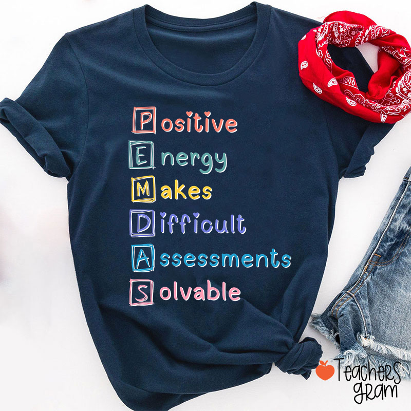 Positive Energy Makes Difficult Assessments Solvable Teacher T-Shirt