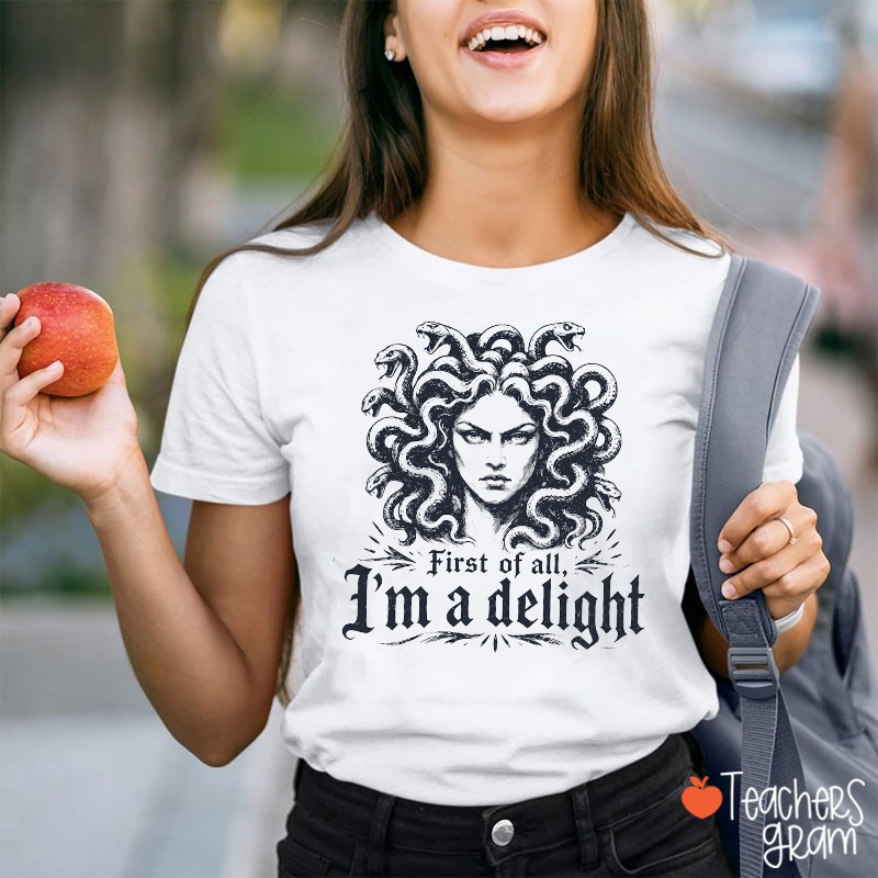 Medusa First Of All I'm A Delight Teacher T‑Shirt