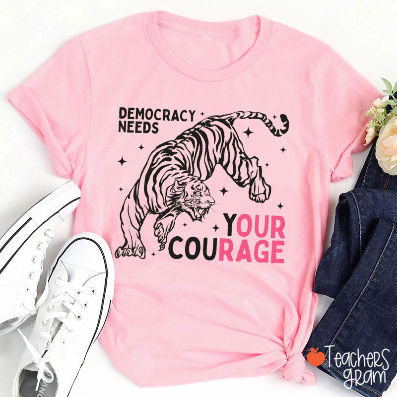 Cool Tiger Democracy Needs Your Courage Teacher T-Shirt