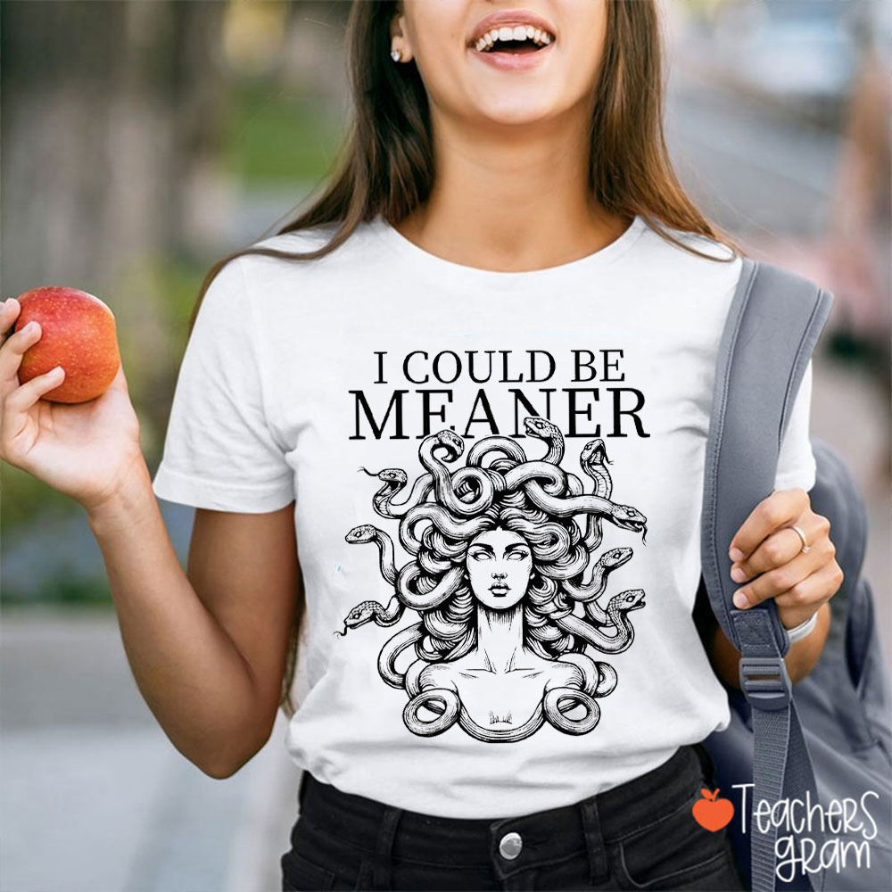 I Could Be Meaner Teacher T-Shirt