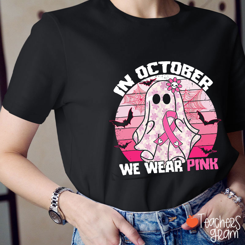 In October We Wear Pink Breast Cancer Teacher T-Shirt