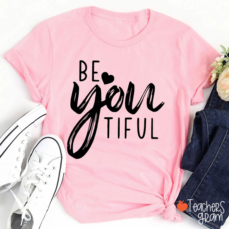 Be You Tiful Beautiful Teacher T-Shirt