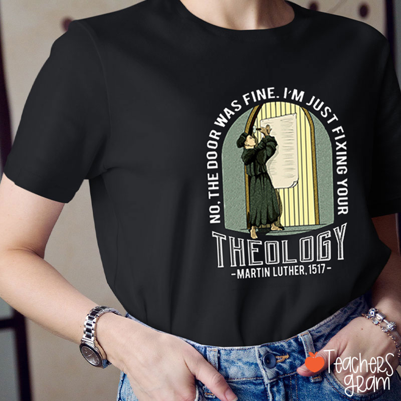 Fixing Your Theology Martin Luther Teacher T-Shirt