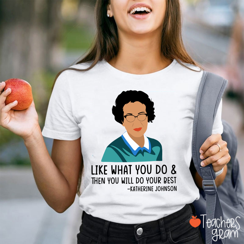 Like What You Do Then You Will Do Your Best Teacher T-Shirt