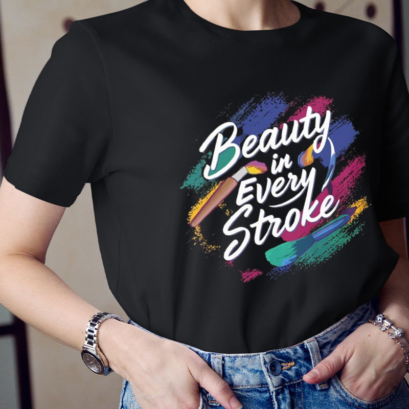Beauty In Every Stroke Teacher T-Shirt