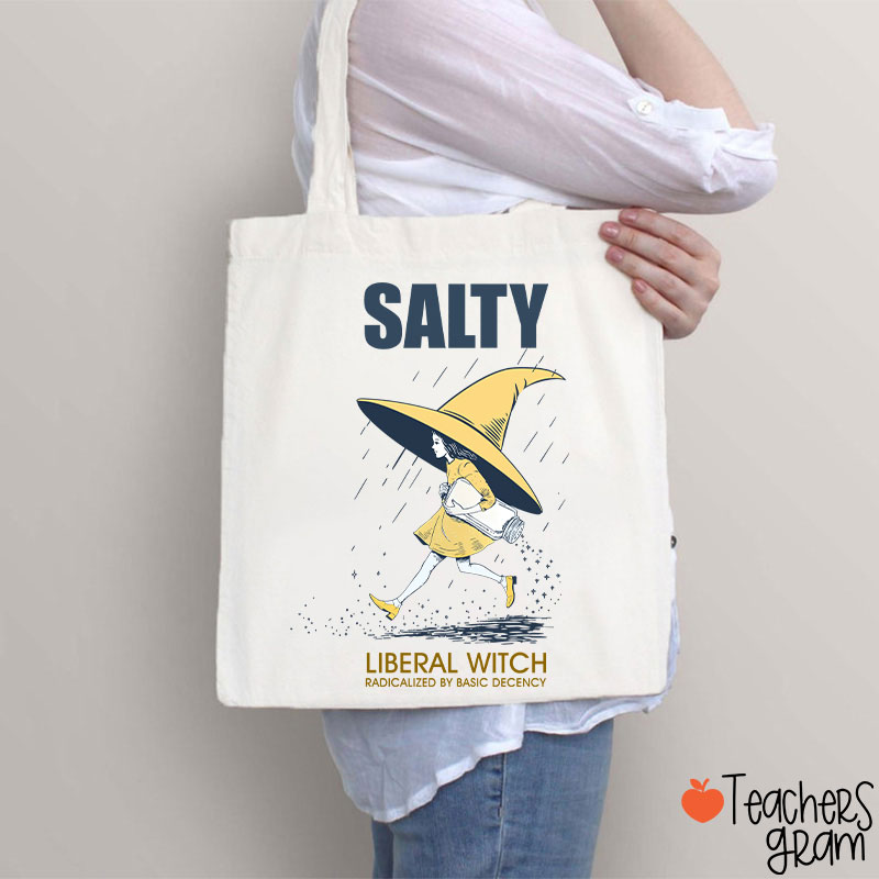 Salty Liberal Witch Radicalized By Basic Decency Teacher Tote Bag