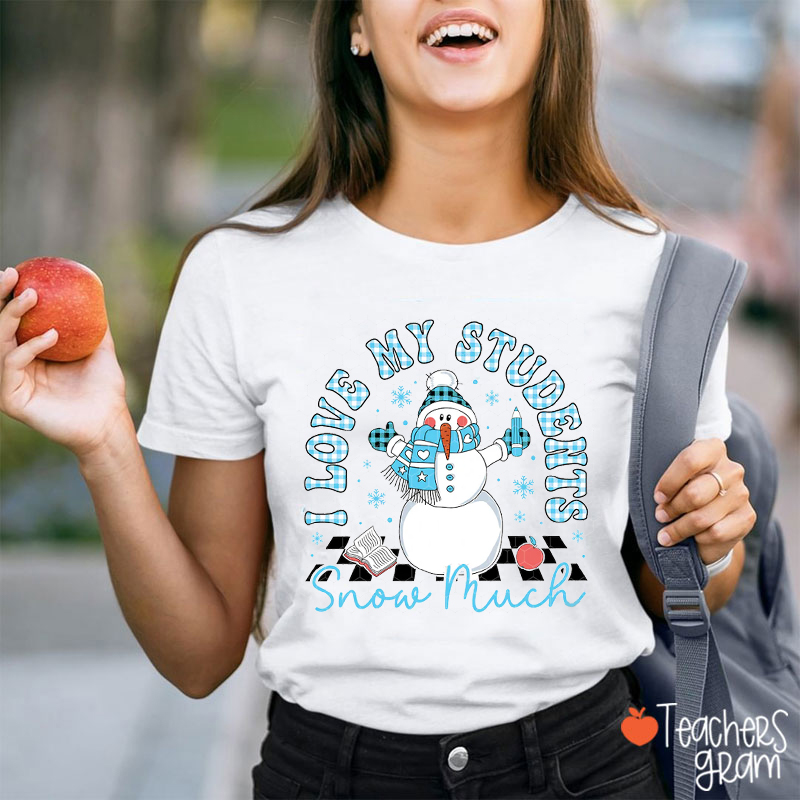 I Love My Students Snow Much Teacher T-Shirt