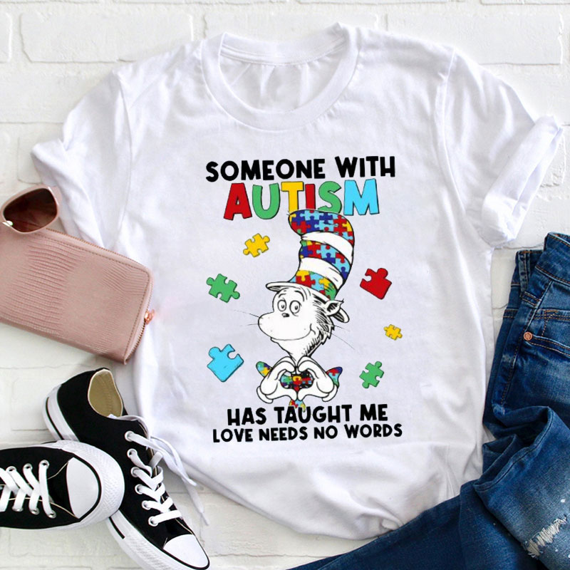Some With Autism Has Taught Me Love Needs No Words Teacher T-Shirt