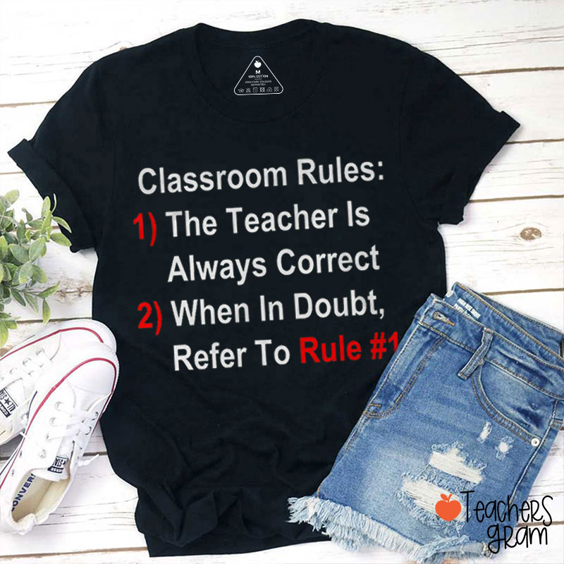 Classroom Rules The Teacher Is Always Correct Teacher T-Shirt