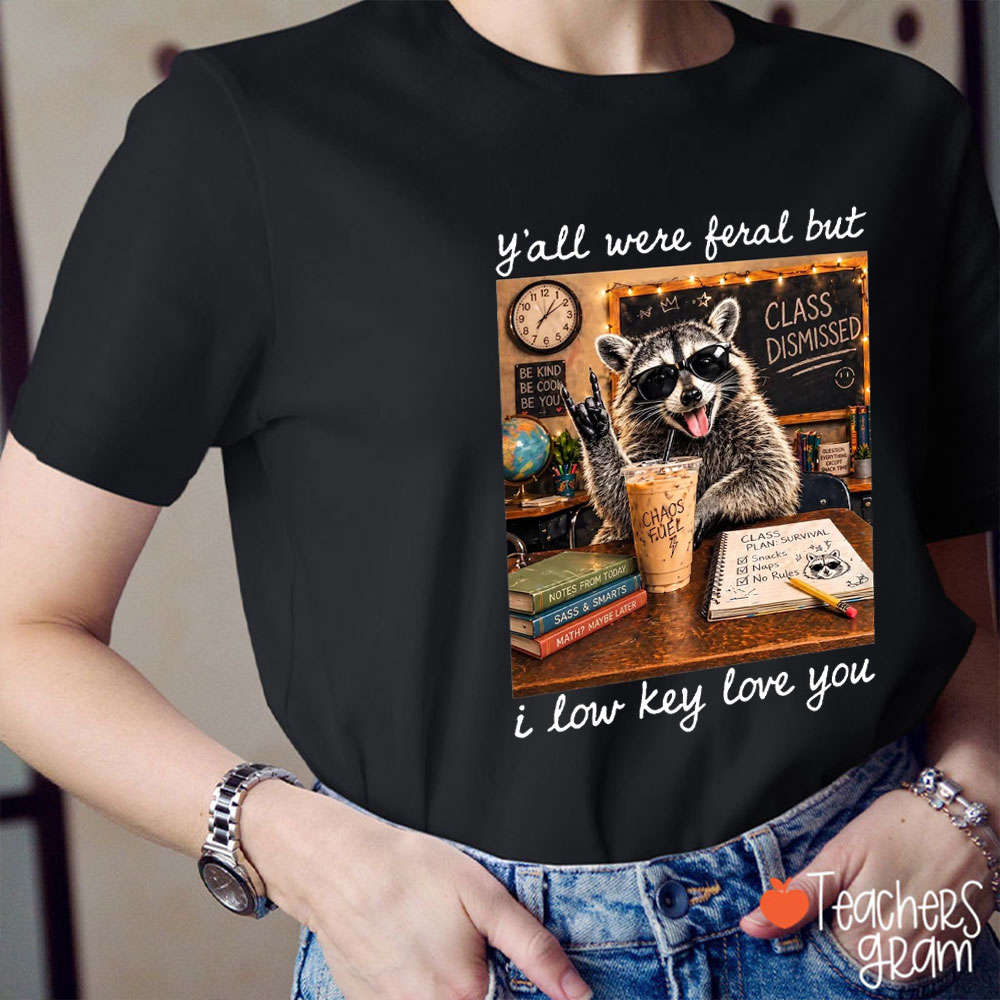 Y'all Were Feral But I Low Key Love You Teacher T-Shirt