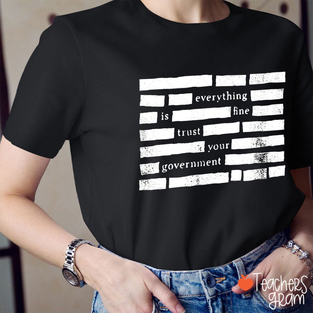 Everything Is Fine Trust Your Government Conspiracy Humor Teacher T-Shirt