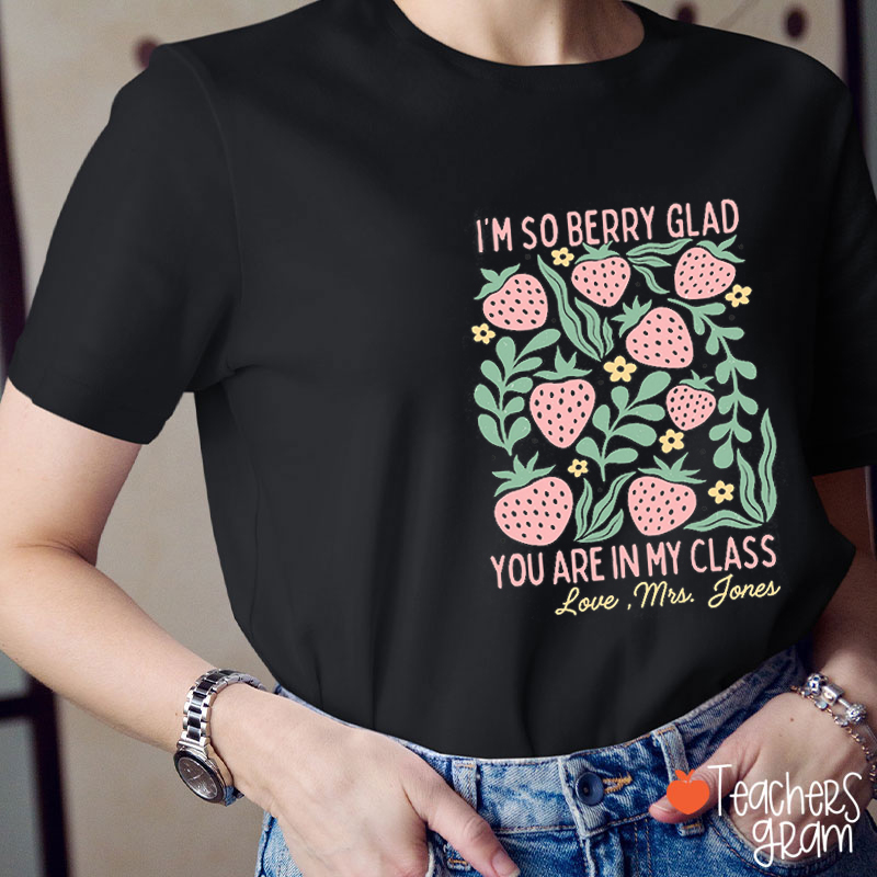 Personalized Name I'm So Berry Glad You Are In My Class Teacher T-Shirt