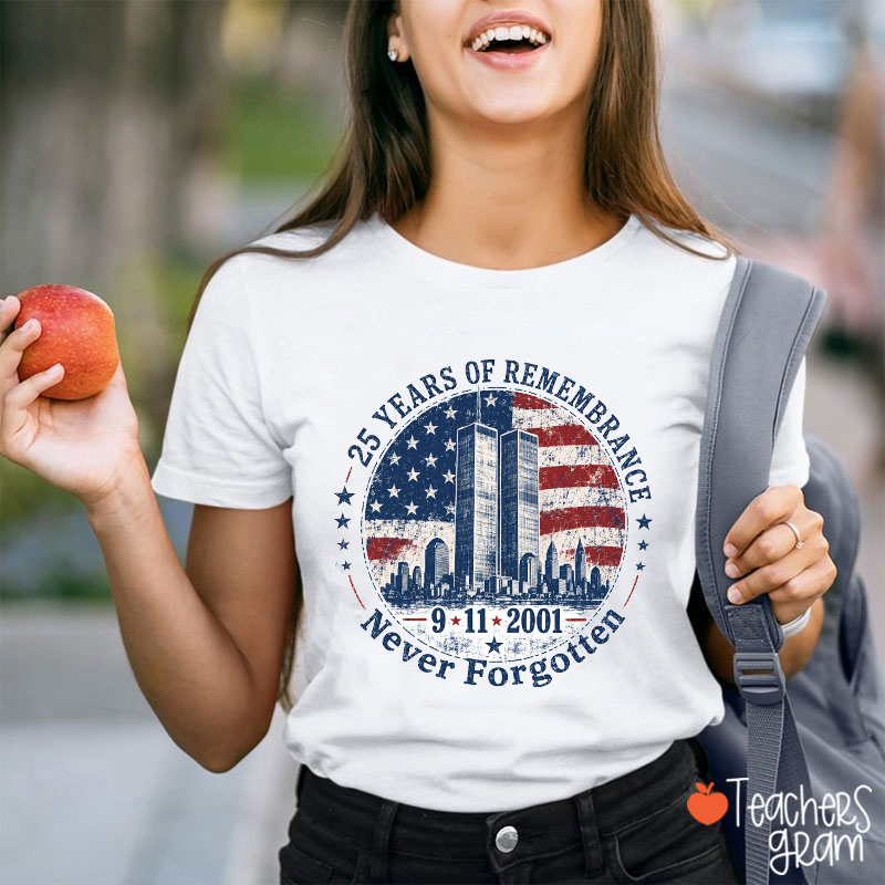 25 Years Of Remembrance Never Forgotten 911 2001 Teacher T‑Shirt