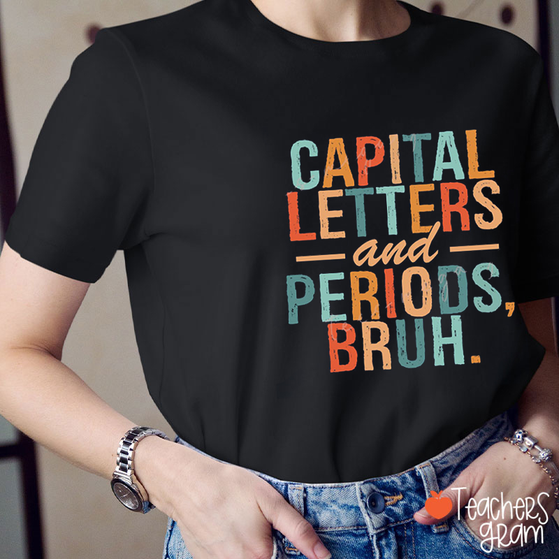 Capital Letters And Periods Bruh Teacher T-Shirt