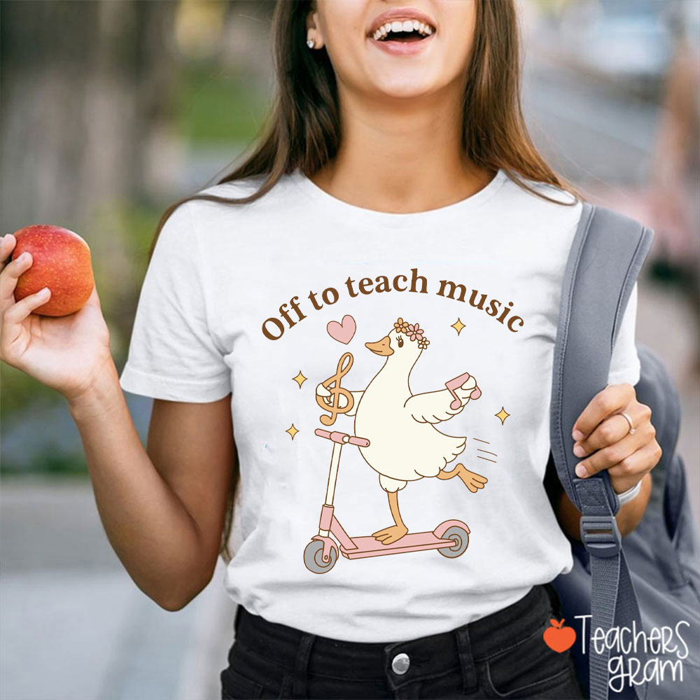 Off To Teach Music Silly Goose Teacher T-Shirt