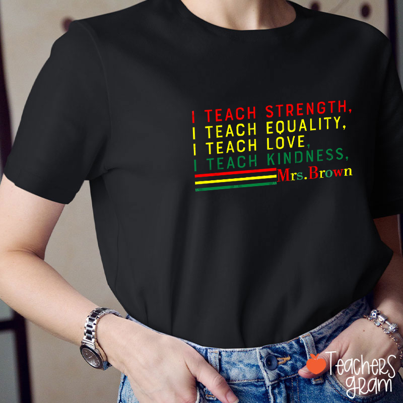 Personalized Name I Teach Strength Equality Love Kindness Teacher T-Shirt