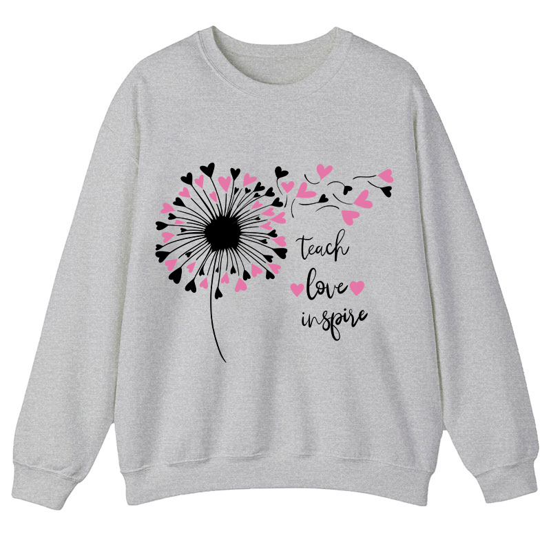 Teach Love And Inspire Dandelion Teacher Sweatshirt