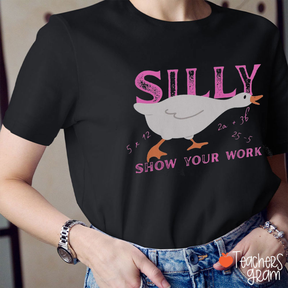 Silly Math Goose Show Your Work Teacher T-Shirt