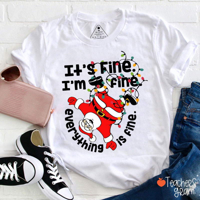 It's Fine I'm Fine Santa Claus Teacher T-Shirt