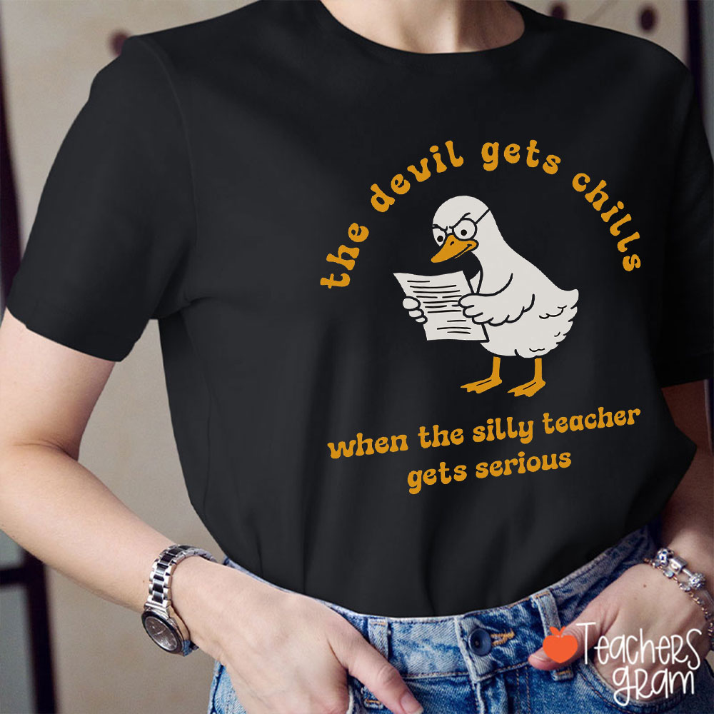 The Devil Gets Chills When The Silly Teacher Gets Serious Teacher T-Shirt