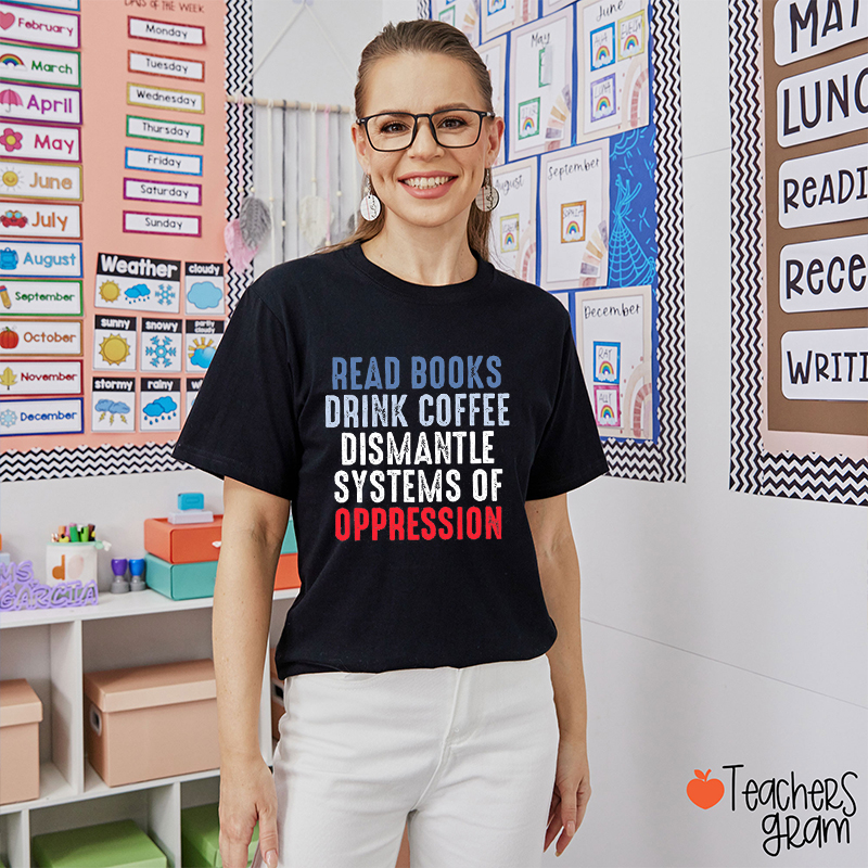 Dismantle Systems Of Oppression Teacher T-Shirt