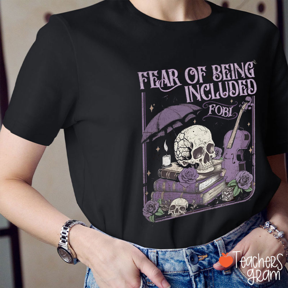 Fear Of Being Included Teacher T-Shirt