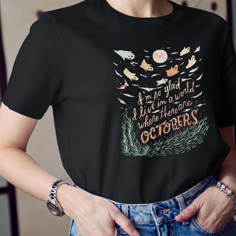 I'm No Glad I Live In A World Where There Are Octobers Teacher T-Shirt