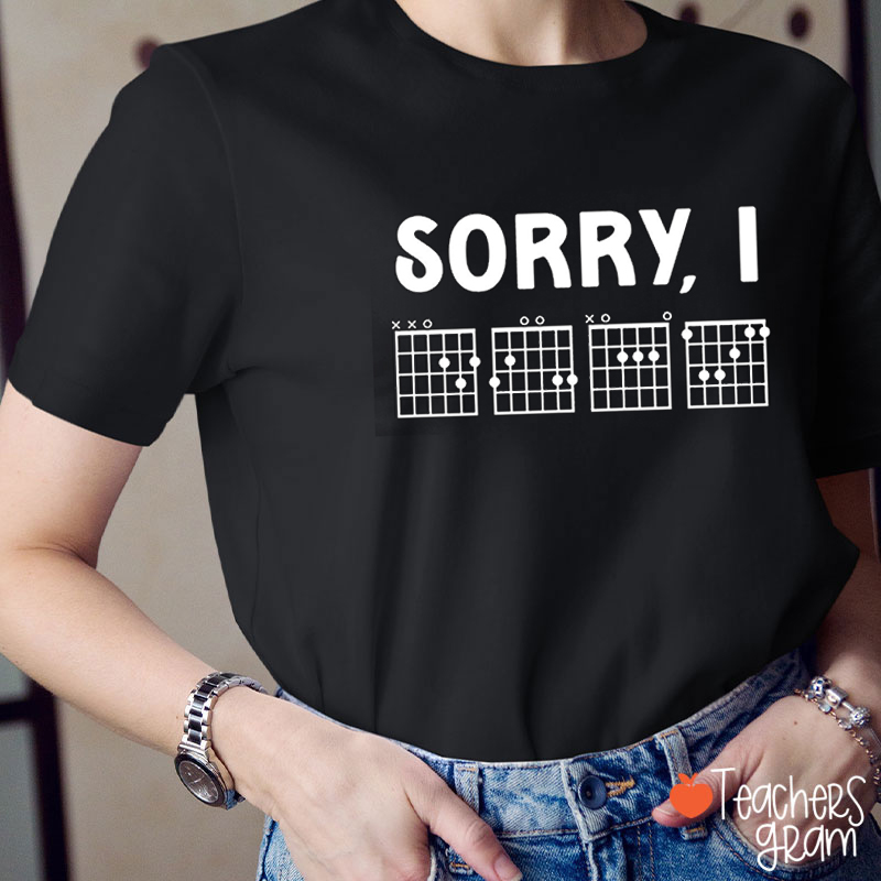 Sorry I Teacher T-Shirt