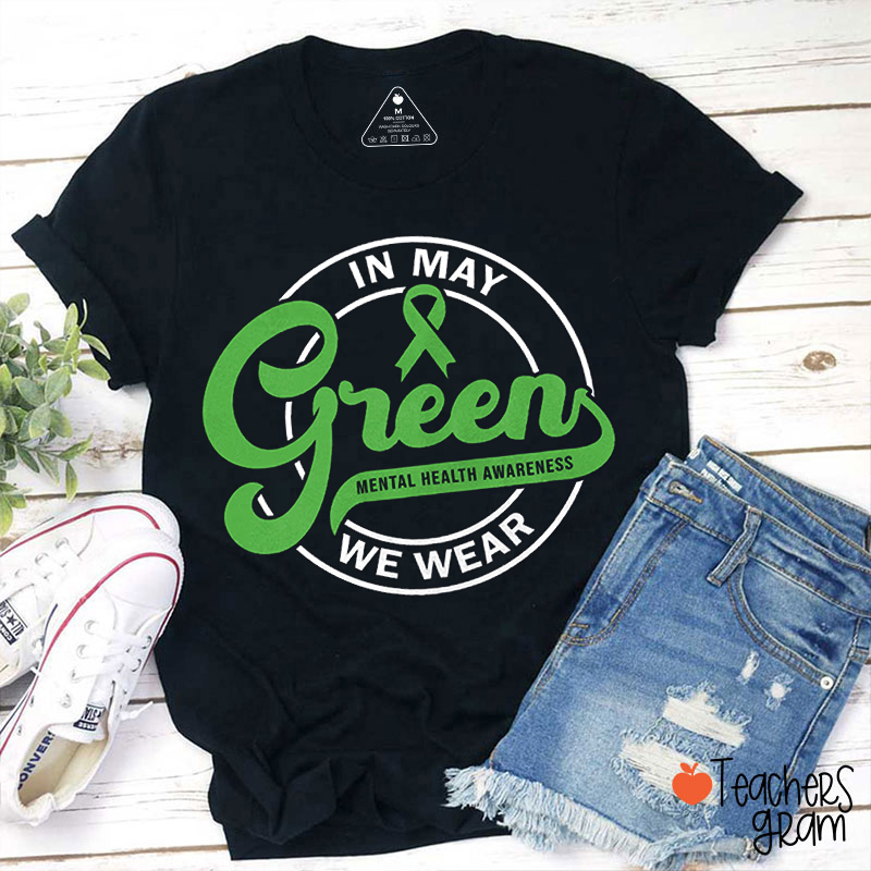 In May We Wear Green Mental Health Awareness Teacher T-Shirt