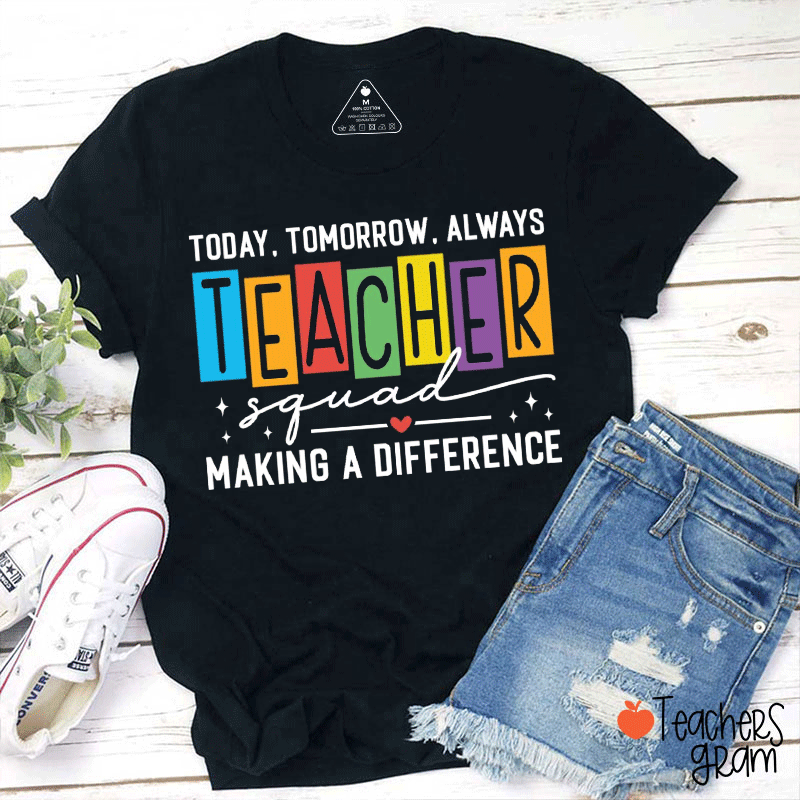 Today Tomorrow Always Making A Difference Teacher T-Shirt