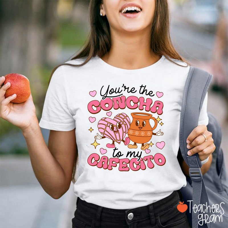 You're The Concha To My Cafecito Spanish Teacher T-Shirt