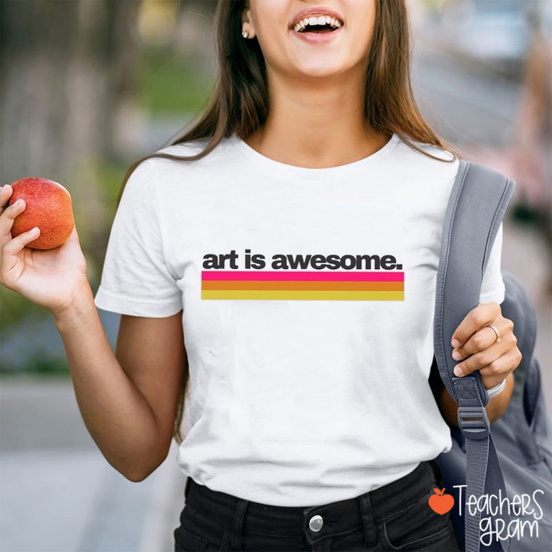 Art Is Awesome Teacher T-Shirt