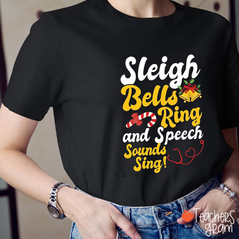 Sleigh Bells Ring And Speech Sounds Sing Teacher T-Shirt
