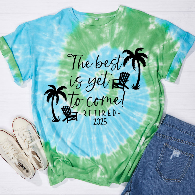 Personalized The Best Is Yet To Come Retired Teacher Tie-dye T-Shirt
