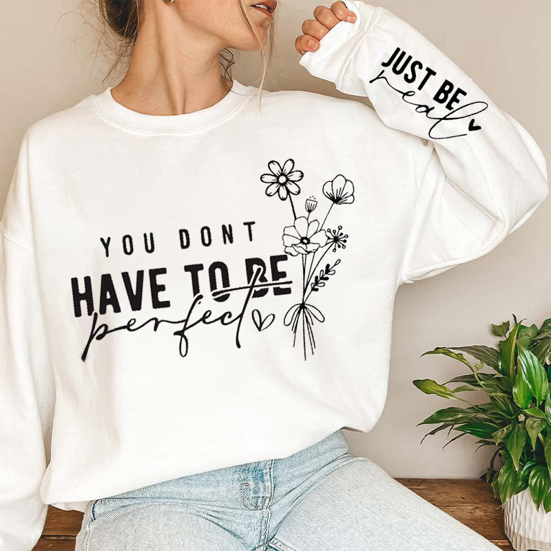 You Don't Have To Be Perfect Just Be Real Teacher Sleeve Print Sweatshirt
