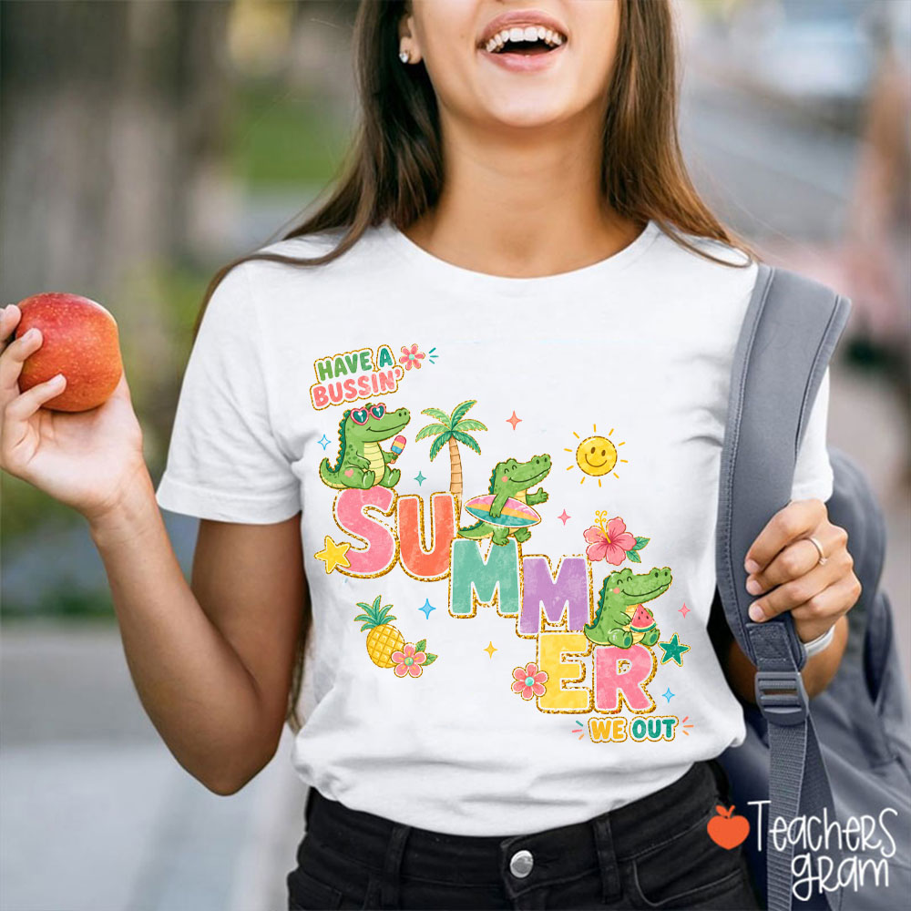 Have A Bussin' Summer We Out Teacher T-Shirt