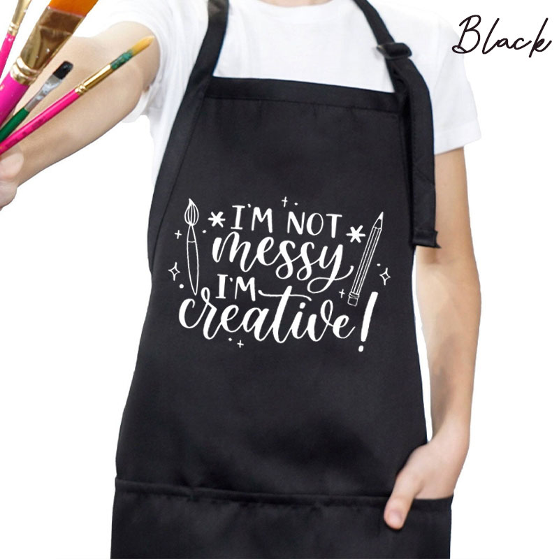 Im Not Messy Im Creative Apron