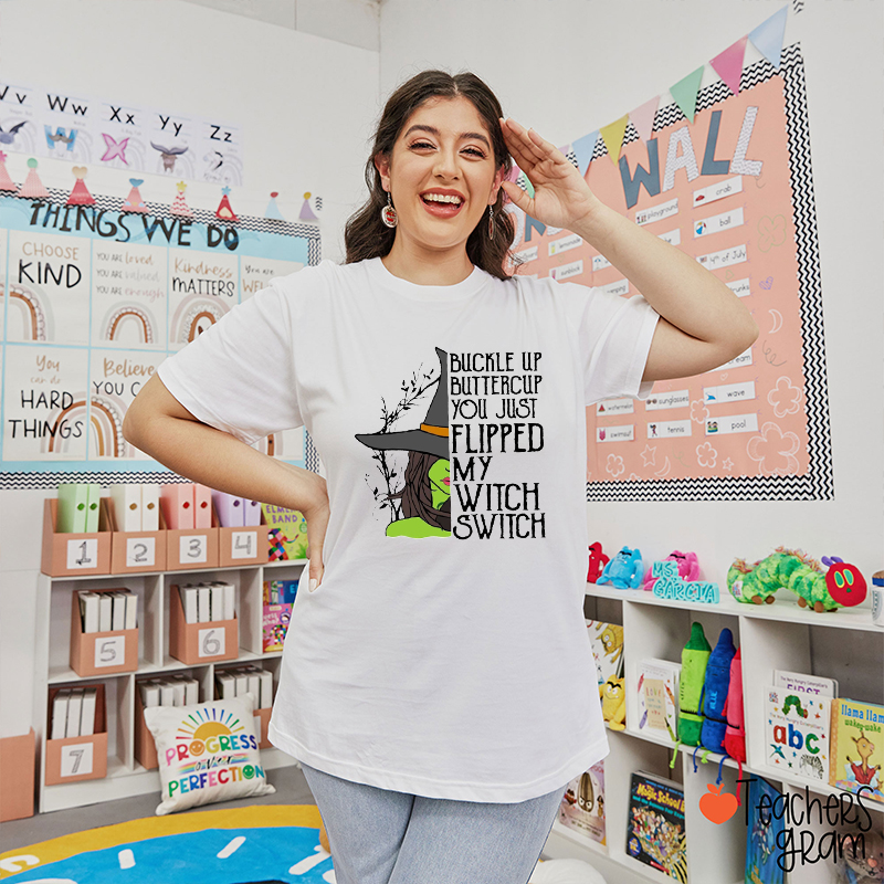 Buckle Up Buttercup You Just Flipped My Witch Switch Teacher T-Shirt