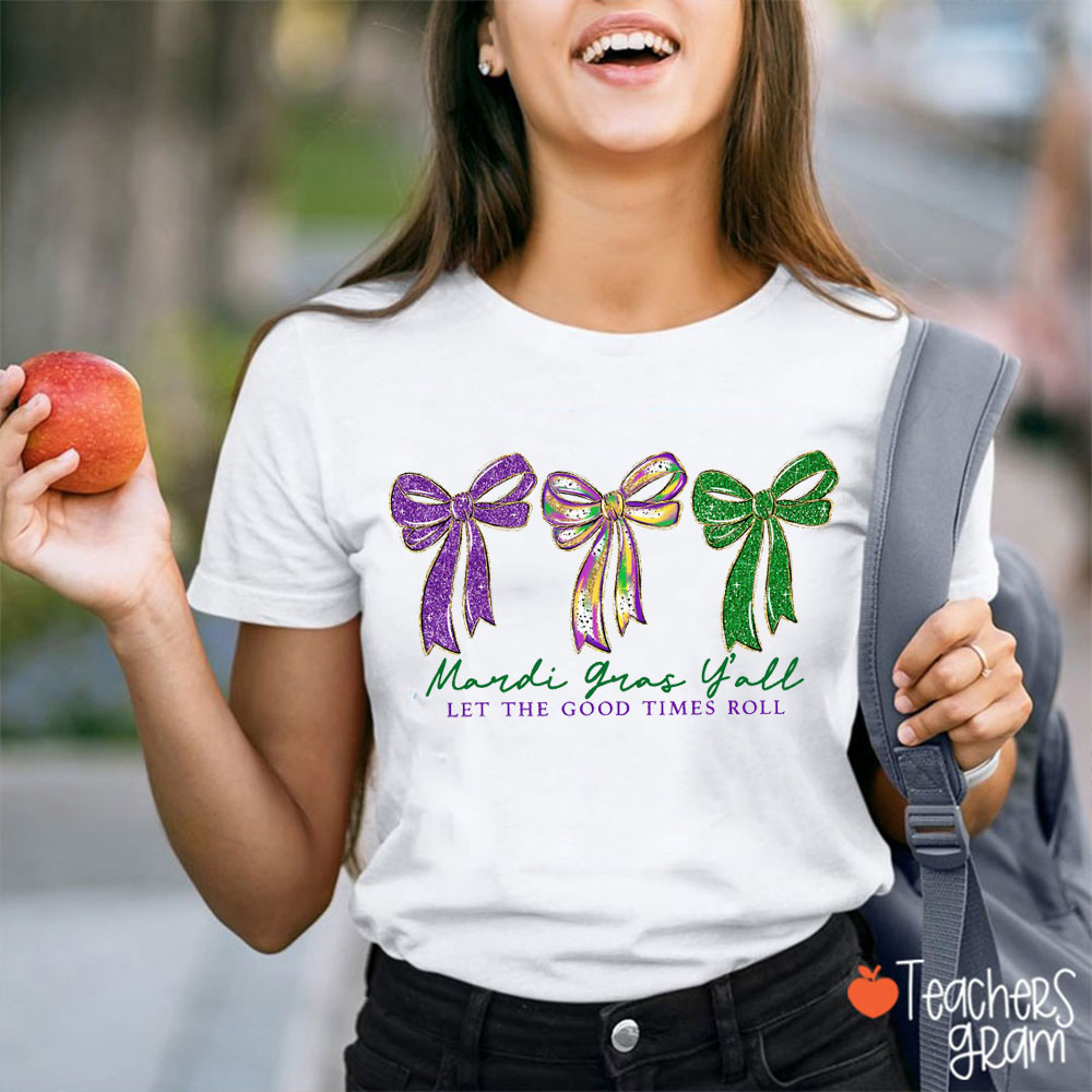 Mardi Gras Y'all Let The Good Times Roll Teacher T-Shirt