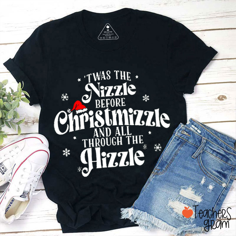 Twas The Nizzle Before Christmizzle And All Through The Hizzle Teacher T-Shirt