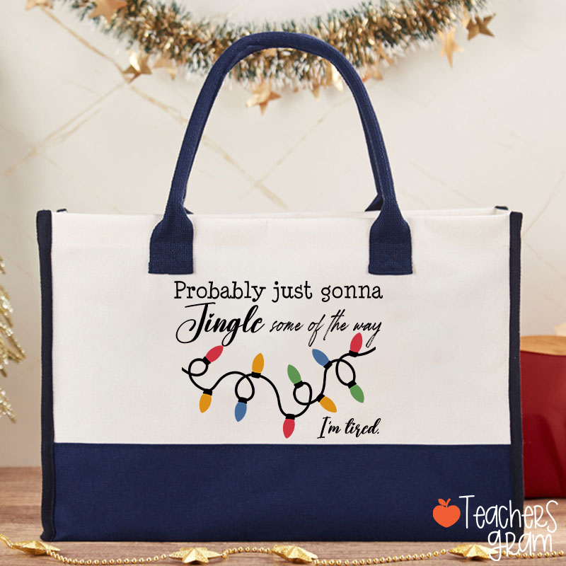 Probably Just Gonna Jingle Some Of The Way I'm Tired Teacher Cotton Tote Bag