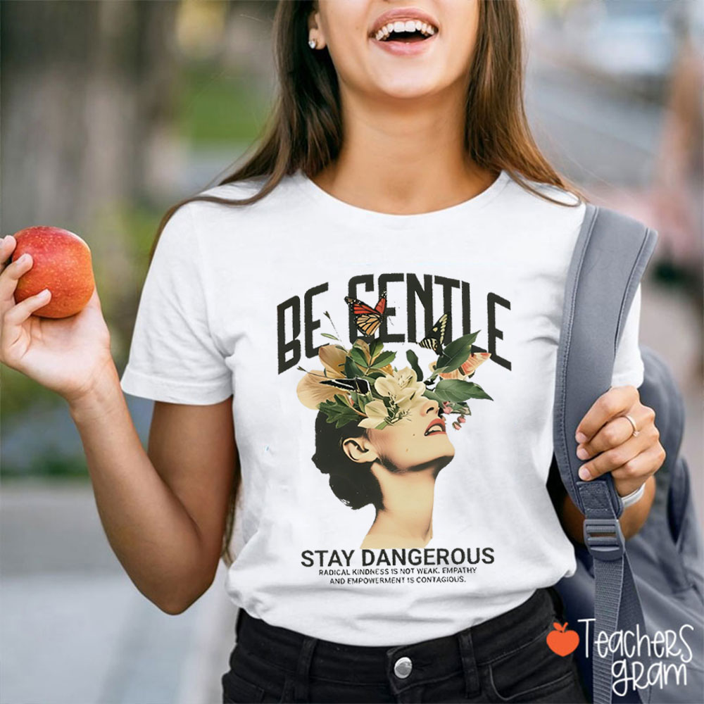 Be Gentle Stay Dangerous Teacher T-Shirt