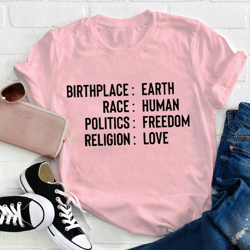 Birthplace Earth Race Human Politics Freedom Religion Love Teacher T-Shirt