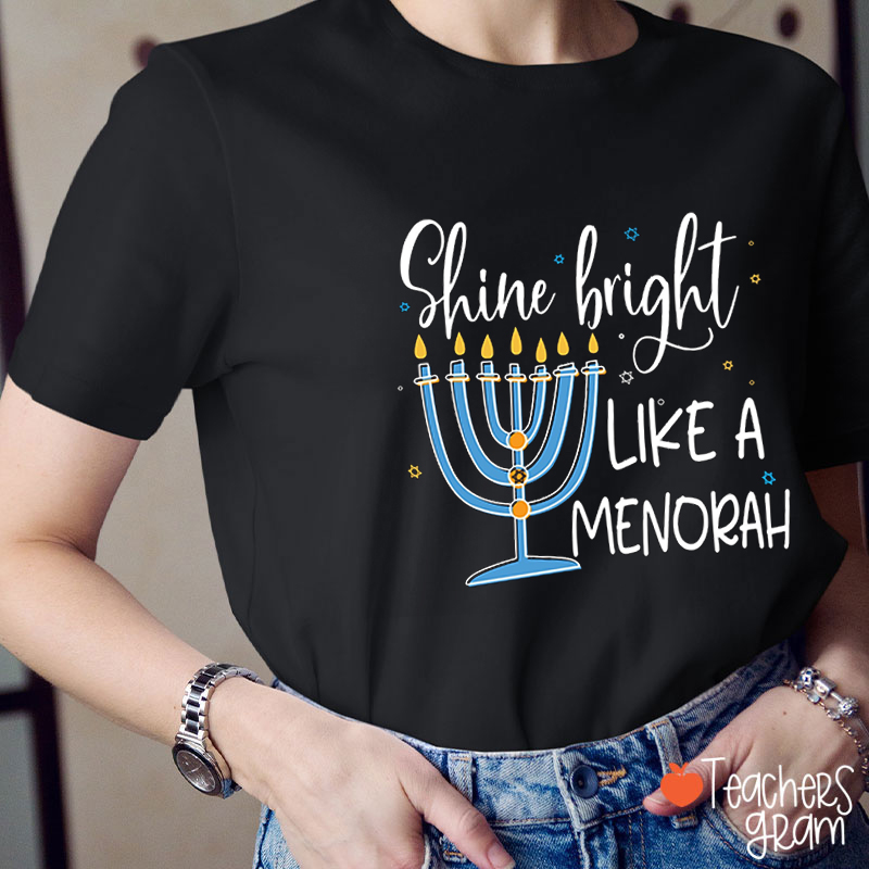 Shine Bright Like A Menorah Teacher T-Shirt